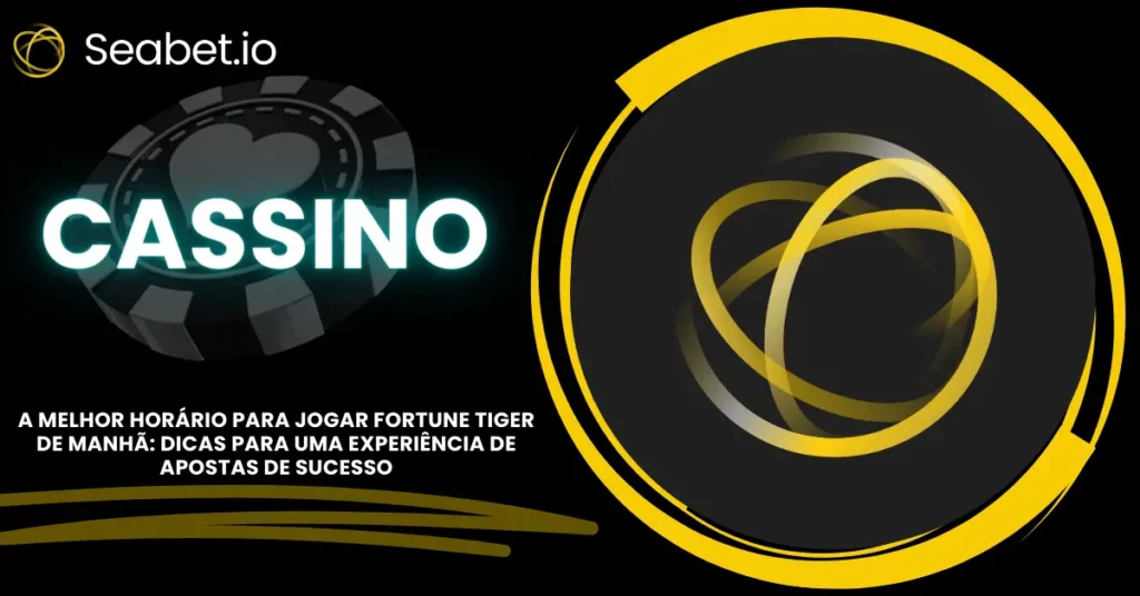 Melhor Horário para Jogar Fortune Tiger de Manhã | Apostas de Sucesso